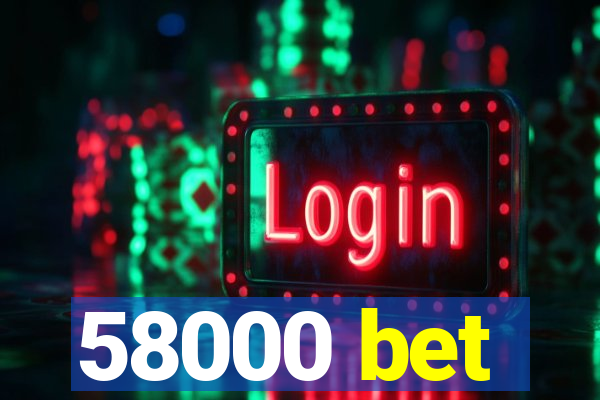 58000 bet